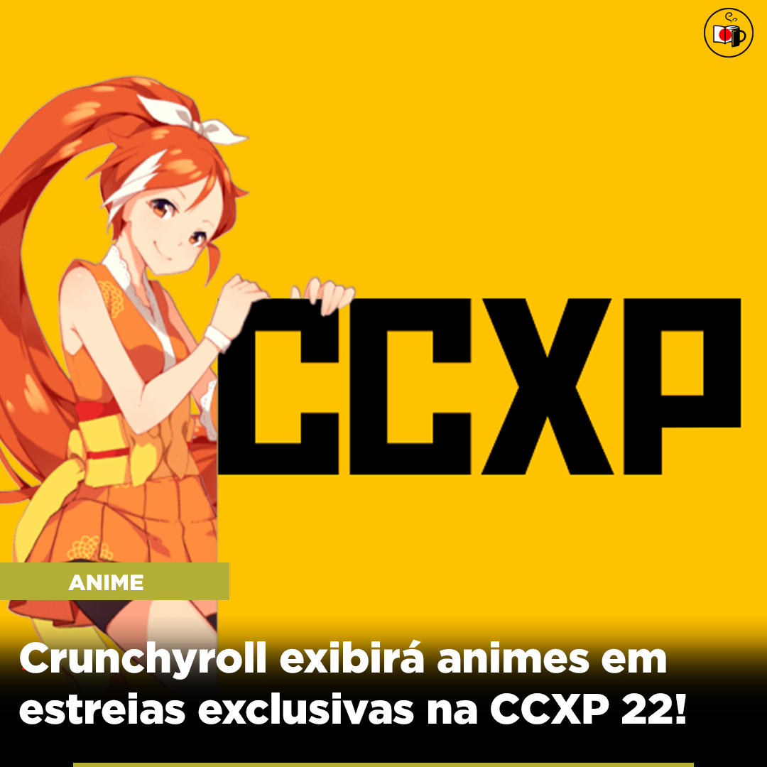 Crunchyroll exibirá animes em estreias exclusivas na CCXP 2022