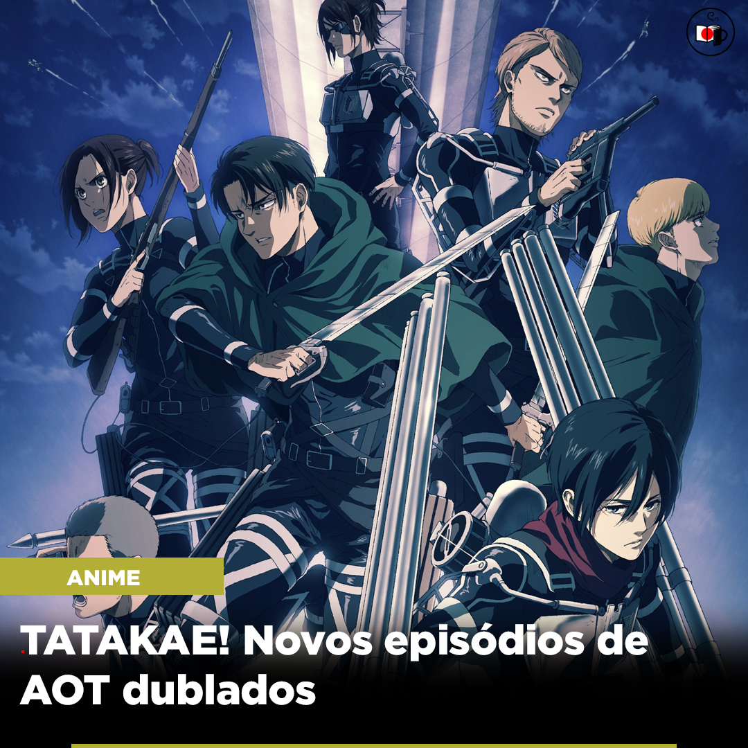 Tatakae! Novos episódios de Ataque dos Titãs dublados