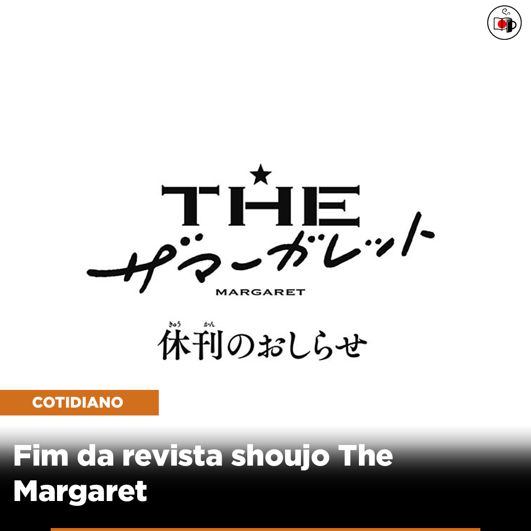 Fim da revista shoujo The Margaret