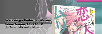 Panini anuncia Watanare – Watashi ga Koibito ni Nareru Wake Nai jan, Muri Muri!, de Teren Mikami e Musshu