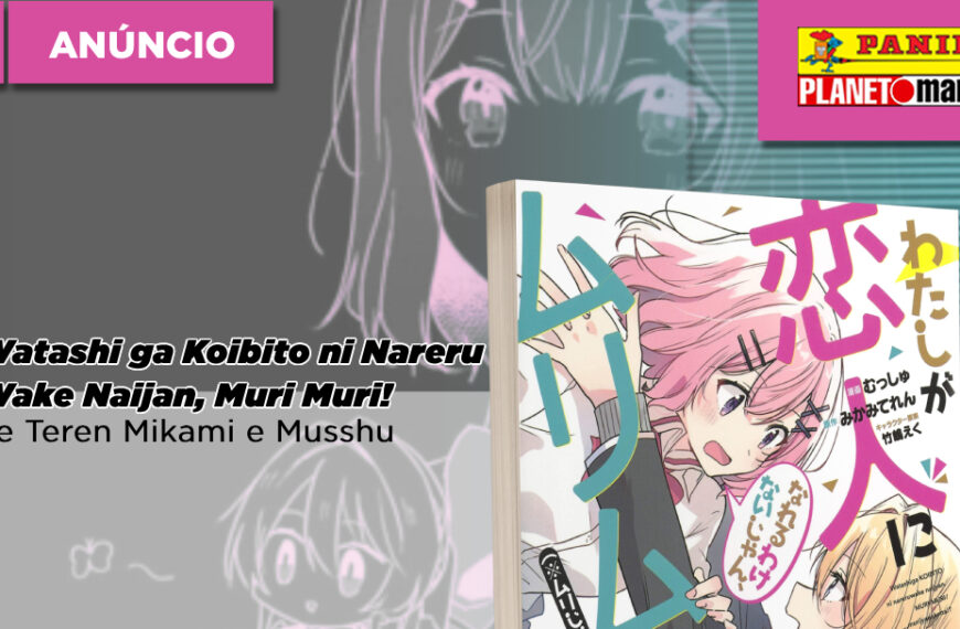 Panini anuncia Watanare – Watashi ga Koibito ni Nareru Wake Nai jan, Muri Muri!, de Teren Mikami e Musshu