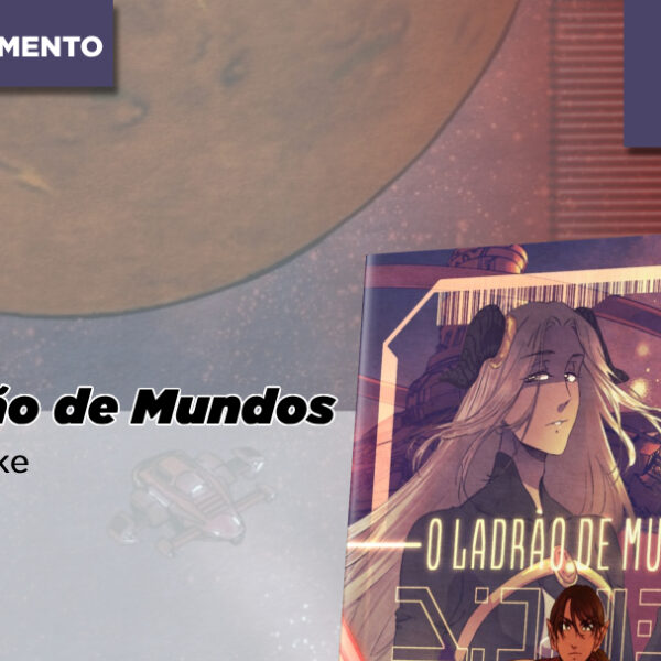 Aberto o Financiamento Coletivo para O Ladrão de Mundos