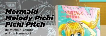 CCXP 2023 | Panini anuncia shoujo Mermaid Melody Pichi Pichi Pitch